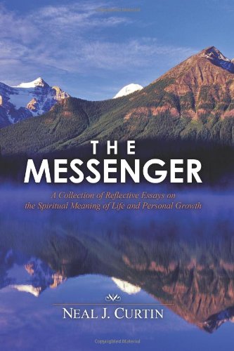 The Messenger: A Collection of Reflective Essays on the Spiritual Meaning of Life and Personal Growth - Click to Buy