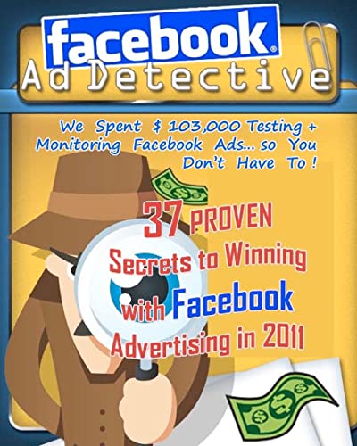 Facebook Ad Detective: 37 Proven Secrets to Winning with Facebook Advertising in 2011: 37 tested Facebook advertising secrets, discovered through in-depth testing and research - Click to Buy
