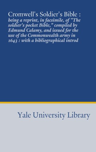 Cromwell's Soldier's Bible :: being a reprint, in facsimile, of "The soldier's pocket Bible," compiled by Edmund Calamy, and issued for the use of the ... army in 1643 : with a bibliographical introd - Click to Buy