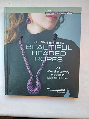 Jill Wiseman's Beautiful Beaded Ropes: 24 Wearable Jewelry Projects in Multiple Stitches (Beadweaving Master Class) - Click to Buy