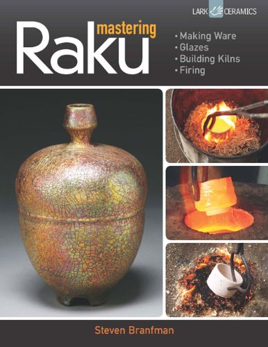 Mastering Raku: Making Ware * Glazes * Building Kilns * Firing (Lark Ceramics) - Click to Buy