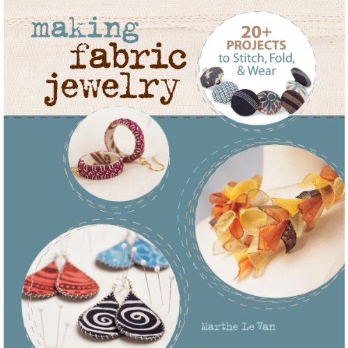 Making Fabric Jewelry: 20+ Projects to Stitch, Fold, & Wear - Click to Buy