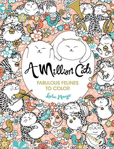 A Million Cats: Fabulous Felines to Color (Volume 1) (A Million Creatures to Color) - Click to Buy