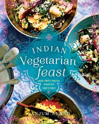 Indian Vegetarian Feast: Fresh, Simple, Healthy Dishes for Today's Family - Click to Buy