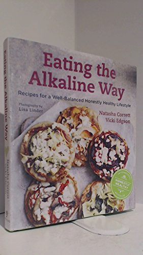 Eating the Alkaline Way: Recipes for a Well-Balanced Honestly Healthy Lifestyle - Click to Buy