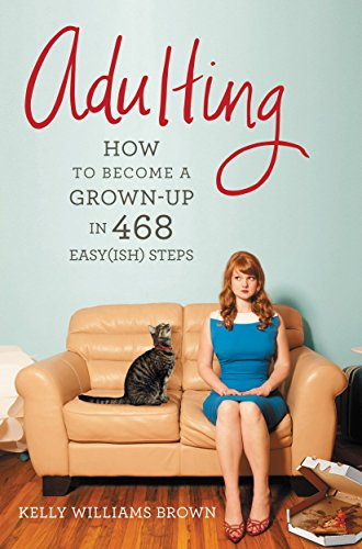Adulting: How to Become a Grown-up in 468 Easy(ish) Steps - Click to Buy