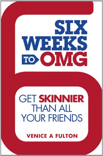 Six Weeks to OMG: Get Skinnier Than All Your Friends - Click to Buy