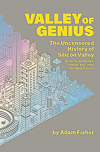 Valley of Genius: The Uncensored History of Silicon Valley (As Told by the Hackers, Founders, and Freaks Who Made It Boom) - Click to Buy
