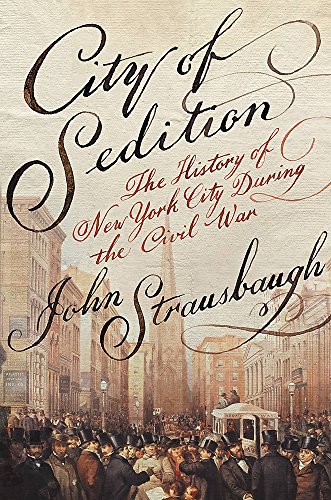 City of Sedition: The History of New York City during the Civil War - Click to Buy