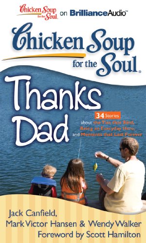 Chicken Soup for the Soul Thanks Dad: 34 Stories About the Ties That Bind, Being an Everyday Hero, and Moments That Last Forever - Click to Buy