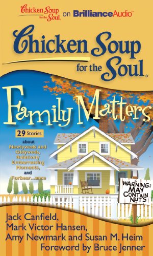 Chicken Soup for the Soul: Family Matters - 29 Stories about Newlyweds and Oldyweds, Relatively Embarrassing Moments, and Forbear...ance - Click to Buy