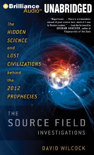The Source Field Investigations: The Hidden Science and Lost Civilizations Behind the 2012 Prophecies: Library Edition - Click to Buy