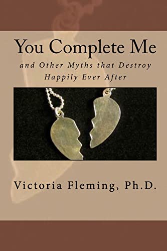 You Complete Me and Other Myths that Destroy Happily Ever After - Click to Buy