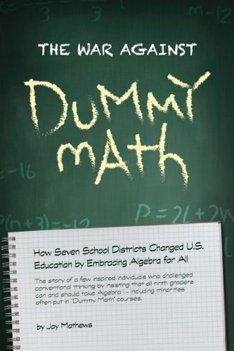 The War Against Dummy Math: How seven school districts changed U.S. education by embracing algebra for all - Click to Buy