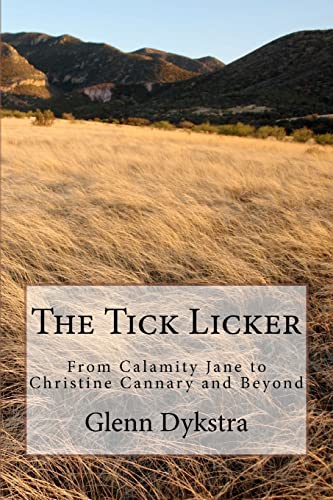 The Tick Licker: From Calamity Jane to Christine Cannary and Beyond - Click to Buy