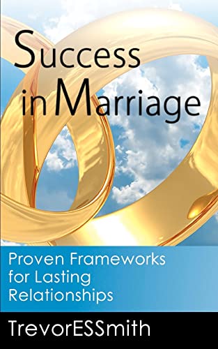 Success in Marriage: Proven Frameworks for lasting relationships
