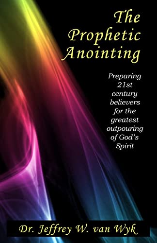 The Prophetic Anointing: Preparing 21st century believers for the greatest outpouring of God’s Spirit - Click to Buy