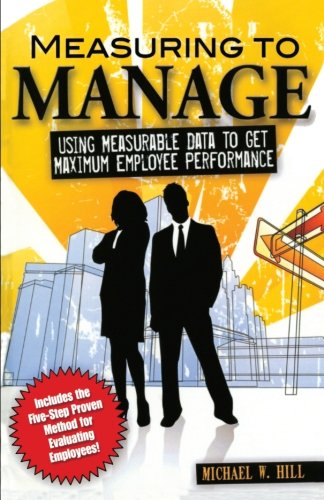 Measuring to Manage: Using Measurable Data to Get Maximum Employee Performance - Click to Buy