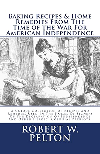 Baking Recipes & Home Remedies from the Time of the War for American Independence: Recipes and Remedies Used in the Homes of Heroic Colonial Patriots: Special Yorktown Edition - Click to Buy