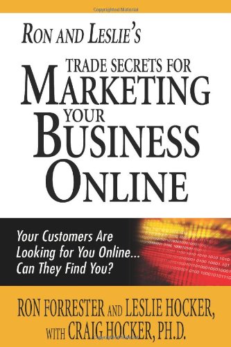 Ron and Leslie's Trade Secrets for Marketing Your Business Online: Your Customers Are Looking for You Online... Can They Find You? - Click to Buy