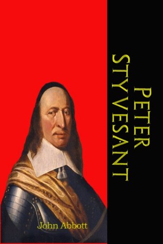 Peter Styvesant: The Last Dutch Governor of New Amsterdam (American Pioneers and Patriots) (Timeless Classic Books)