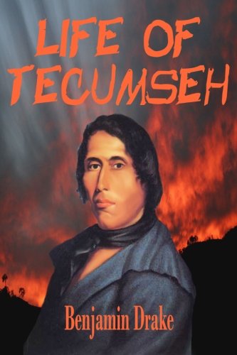 Life of Tecumseh: And of his Brother; The Prophet With A Historical Sketch Of The Shawanoe Indians (Timeless Classic Books) - Click to Buy