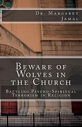 Beware of Wolves in the Church: Battling Psycho-spiritual Terrorism in Religion - Click to Buy