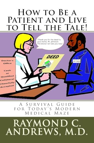 How to Be a Patient and Live to Tell the Tale!: A Survival Guide for Today's Modern Medical Maze (Medical Grail Trilogy)