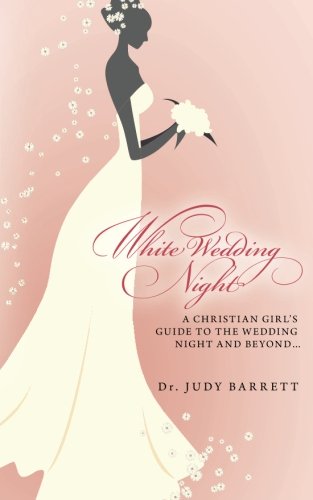 White Wedding Night: A Christian Girl's Guide to the Wedding Night and Beyond... - Click to Buy