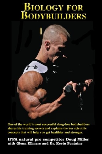 Biology for Bodybuilders: One of the world's most successful drug-free bodybuilders shares his training secrets and explains the key scientific concepts that will help you get healthier and stronger. - Click to Buy