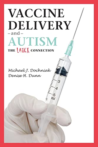 Vaccine Delivery and Autism (The Latex Connection) - Click to Buy