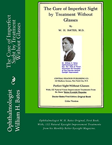 The Cure of Imperfect Sight by Treatment Without Glasses by W. H. Bates, M.d.: Ophthalmologist Bates Original, First Book - Click to Buy