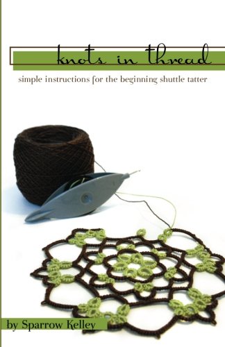 Knots In Thread: Simple Instructions For the Beginning Shuttle Tatter - Click to Buy