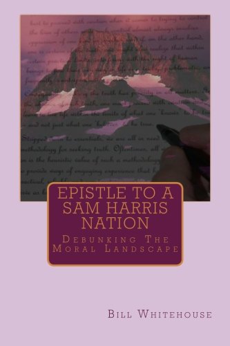 Epistle To A Sam Harris Nation: Debunking The Moral Landscape - Click to Buy