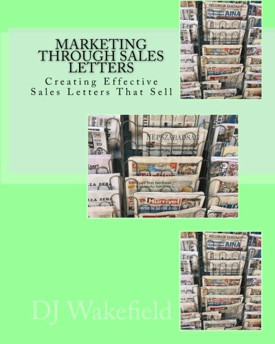 Marketing Through Sales Letters: Creating Effective Sales Letters That Sell - Click to Buy