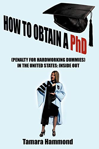 How to Obtain a PhD (Penalty for Hardworking Dummies) in the United States: Inside Out - Click to Buy