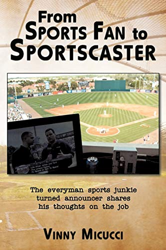 From Sports Fan to Sportscaster: The Everyman Sports Junkie Turned Announcer Shares His Thoughts on the Job - Click to Buy