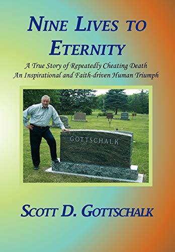 Nine Lives to Eternity: A True Story of Repeatedly Cheating Death an Inspirational and Faith-Driven Human Triumph - Click to Buy