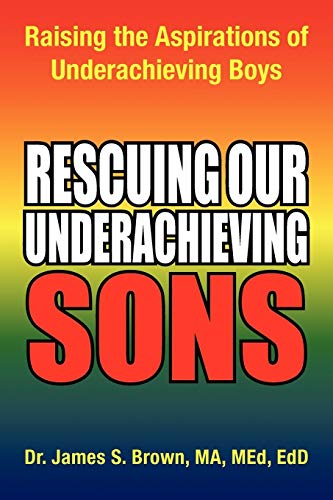 Rescuing our Underachieving Sons: Raising the Aspirations of Underachieving Boys - Click to Buy