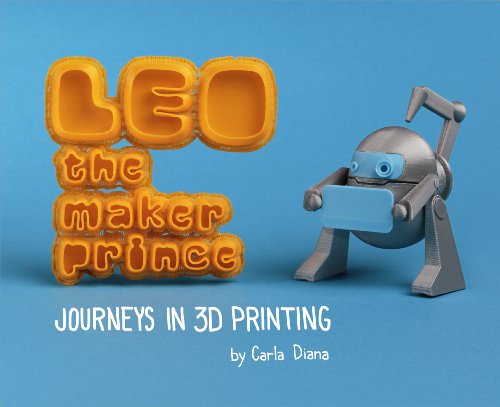 LEO the Maker Prince: Journeys in 3D Printing - Click to Buy