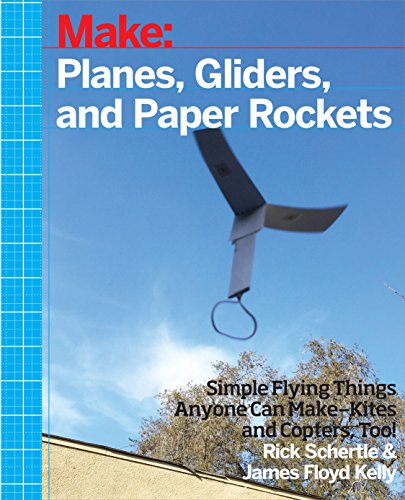 Planes, Gliders, and Paper Rockets: Simple Flying Things Anyone Can Make-Kites and Copters, Too! - Click to Buy
