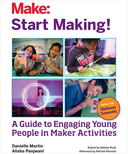 Start Making!: A Guide to Engaging Young People in Maker Activities - Click to Buy