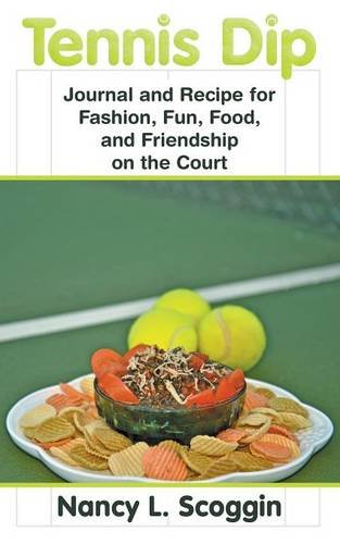 Tennis Dip: Journal and Recipe for Fashion, Fun, Food, and Friendship on the Court - Click to Buy
