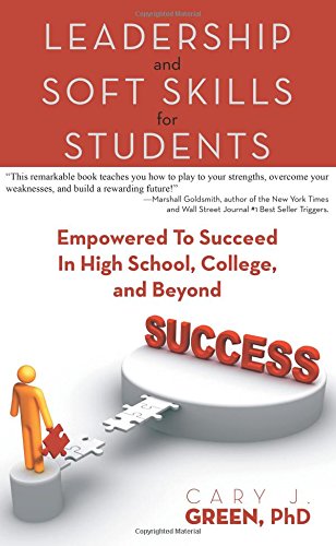 Leadership and Soft Skills for Students: Empowered to Succeed in High School, College, and Beyond - Click to Buy