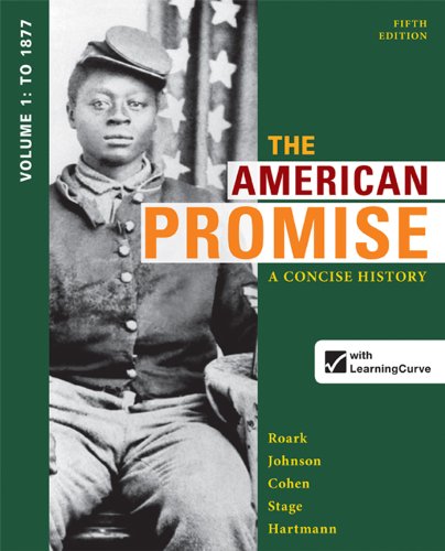 The American Promise: A Concise History, Volume 1: To 1877