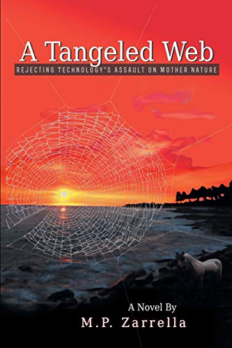 A Tangeled Web: Rejecting Technology's Assault on Mother Nature - Click to Buy