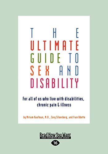 The Ultimate Guide to Sex and Disability: For All of Us Who Live with Disabilities, Chronic Pain, and Illness - Click to Buy