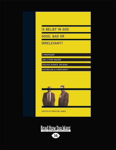 Is Belief in God Good, Bad or Irrelevant?: A Professor and a Punk Rocker Discuss Science, Religion, Naturalism & Christianity - Click to Buy