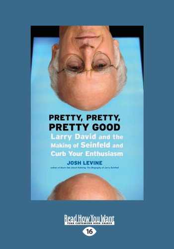 Pretty, Pretty, Pretty Good: Larry David and the Making of Seinfeld and Curb Your Enthusiasm - Click to Buy