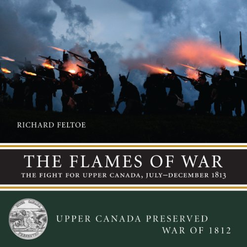 The Flames of War: The Fight for Upper Canada, July―December 1813 (Upper Canada Preserved ― War of 1812, 3) - Click to Buy